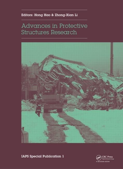Advances in Protective Structures Research: Iaps Special Publication 1; Proceedings of the Iaps Open Forum on Recent Research Advances on Protective Structures, Tianjin, China, 13-14 September 2012 Business & Technology