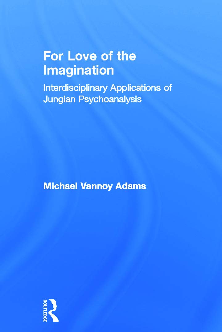 For Love of the Imagination: Interdisciplinary Applications of Jungian Psychoanalysis Medicine