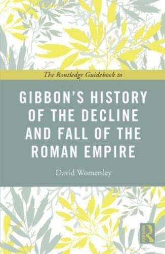 The Routledge Guidebook to Gibbon's History of the Decline and Fall of the Roman Empire (The Routledge Guides to the Great Books) Philosophy