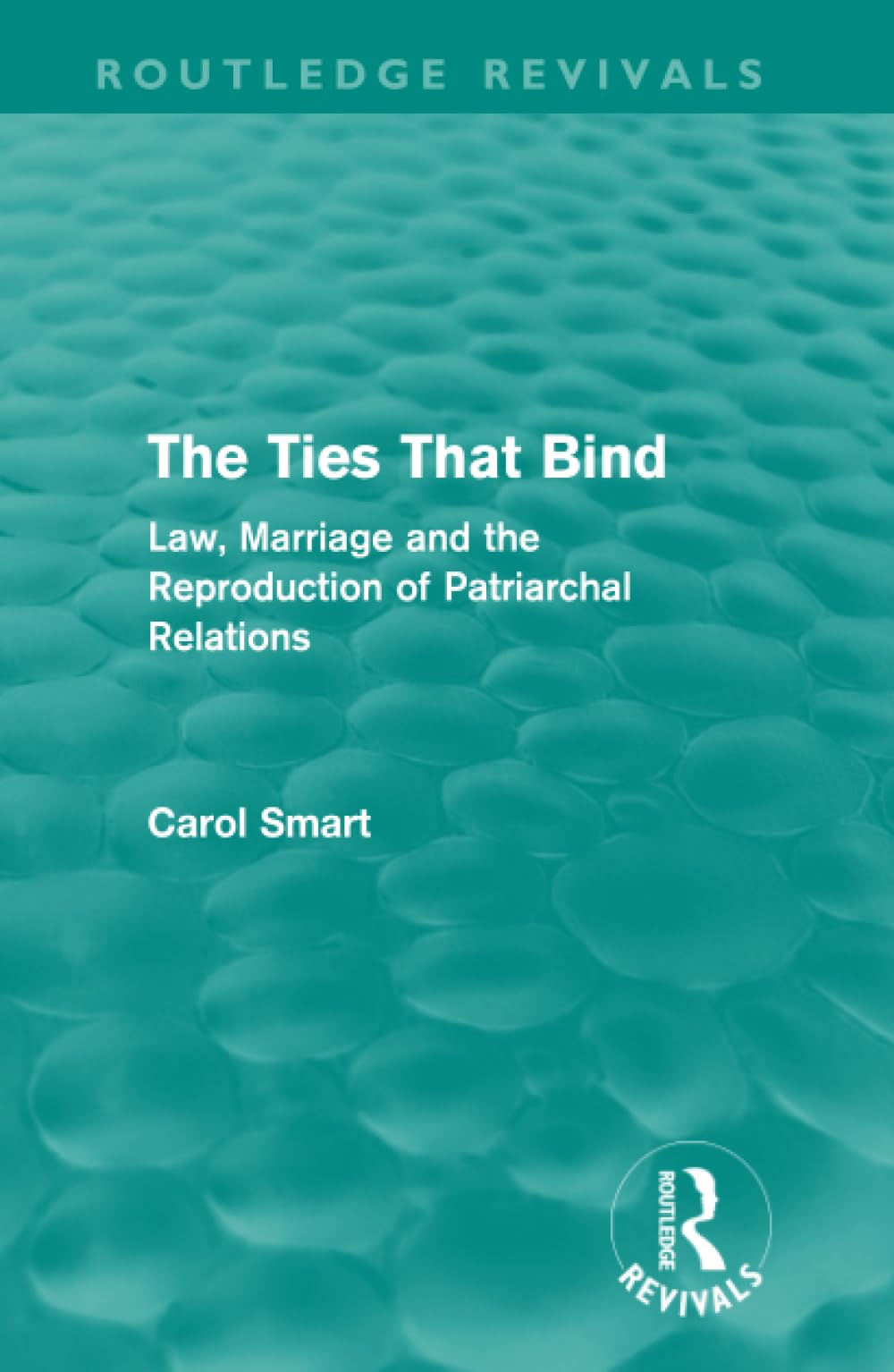 The Ties That Bind (Routledge Revivals): Law, Marriage and the Reproduction of Patriarchal Relations Law