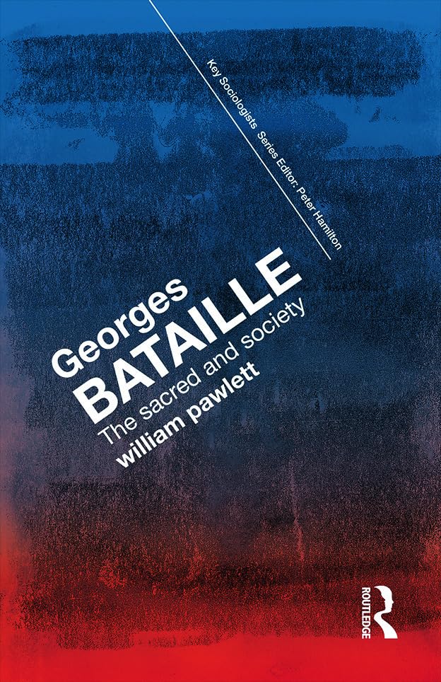 Georges Bataille: The Sacred and Society (Key Sociologists) Social Sciences