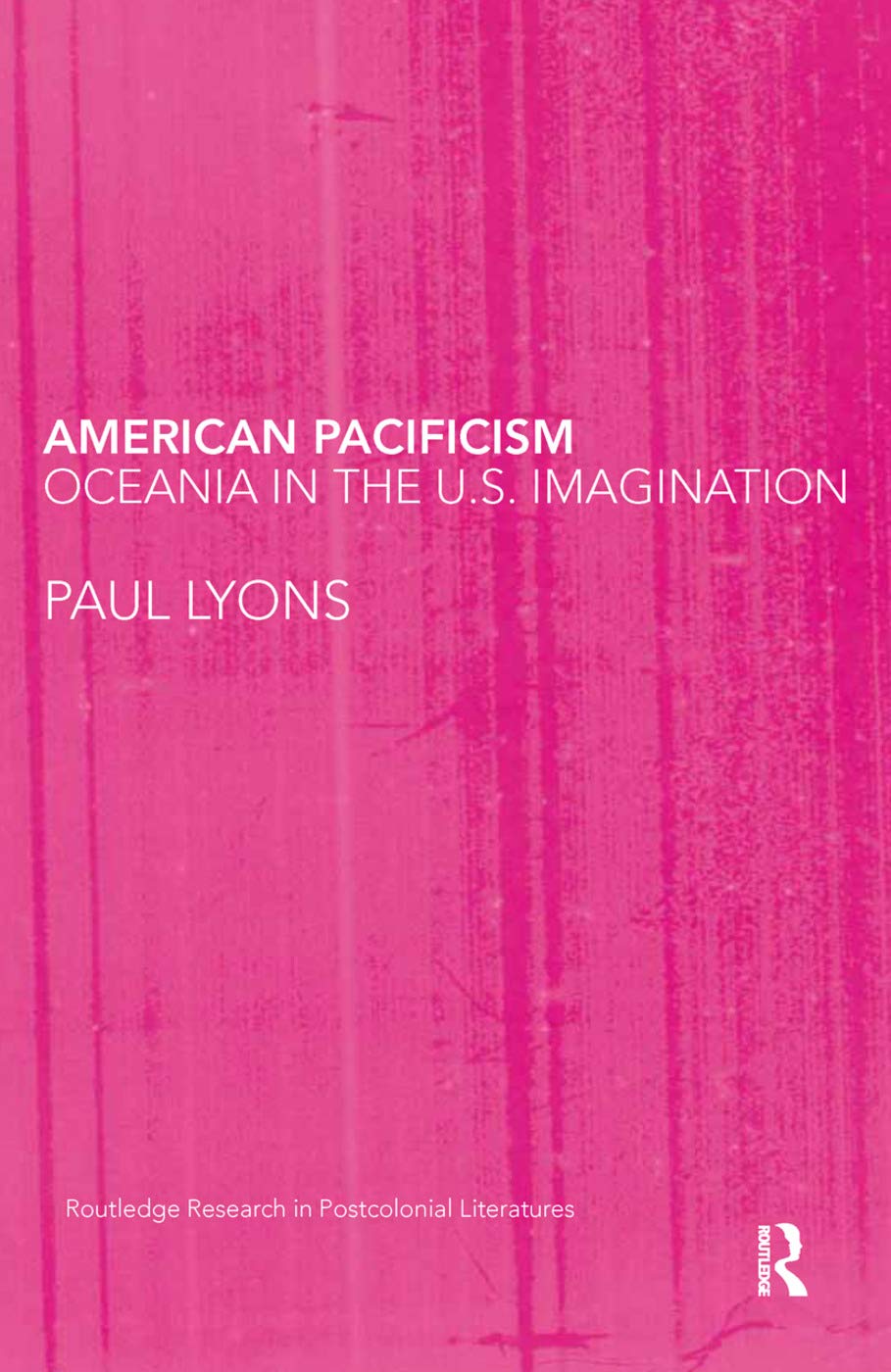 American pacificism: Oceania in the U.S. Imagination (Routledge Research in Postcolonial Literatures) Social Sciences