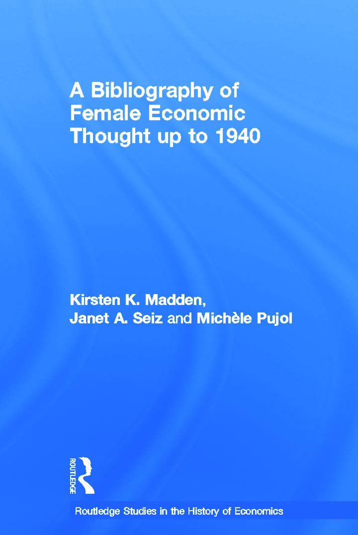A Bibliography of Female Economic Thought up to 1940 (Routledge Studies in the History of Economics) Books