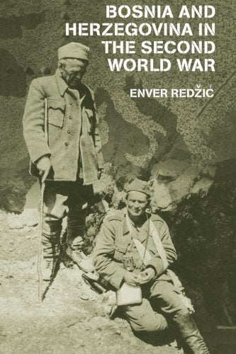 Bosnia And Herzegovina In The Second World War (Cass Military Studies) Politics & History