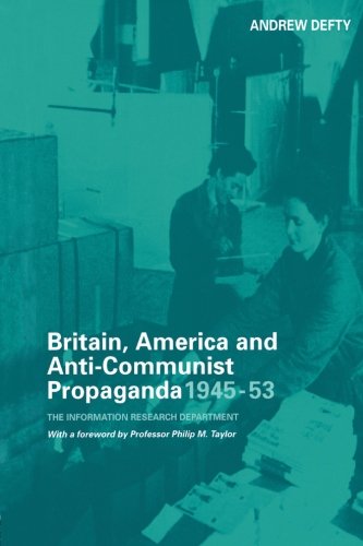 Britain, America and Anti-Communist Propaganda 1945-53: The Information Research Department (Studies in Intelligence) Politics & History