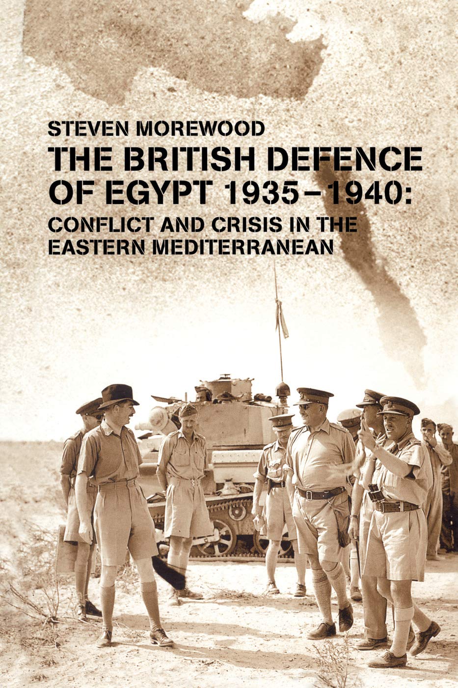 The British Defence of Egypt, 1935-1940: Conflict and Crisis in the Eastern Mediterranean (Military History and Policy) Reference Books