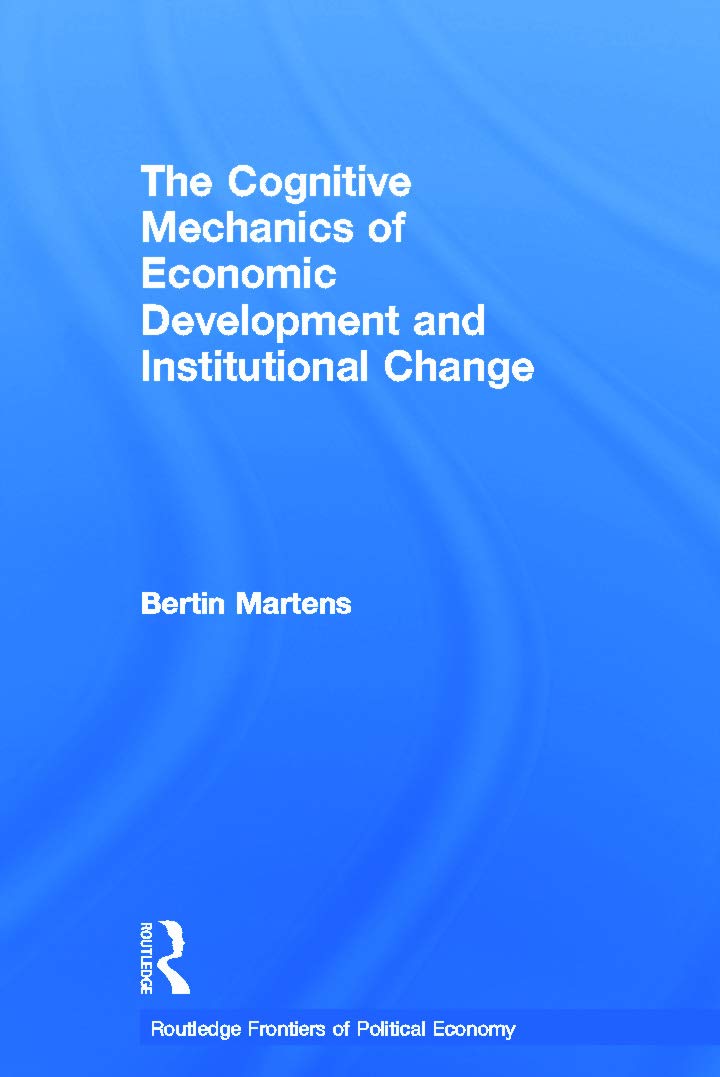 The Cognitive Mechanics of Economic Development and Institutional Change (Routledge Frontiers of Political Economy) Business, Finance & Career