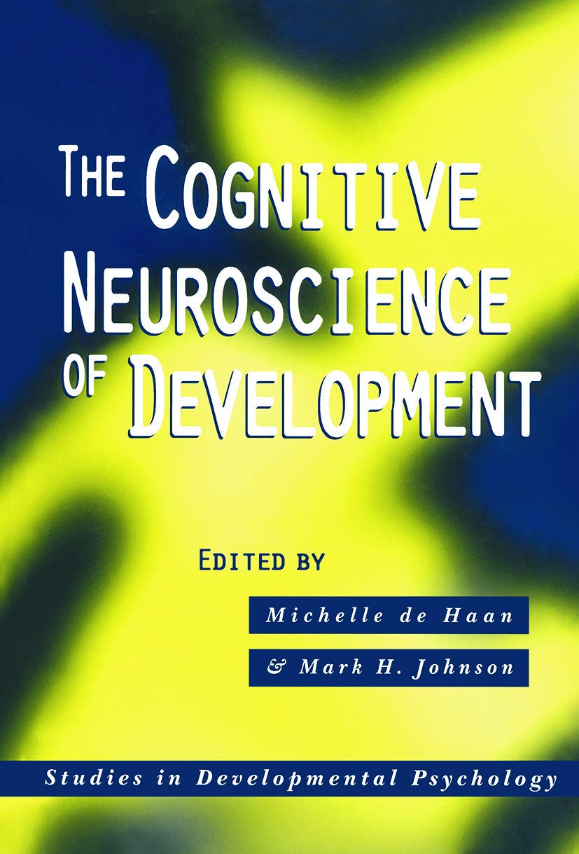 The Cognitive Neuroscience of Development (Studies in Developmental Psychology) Social Sciences