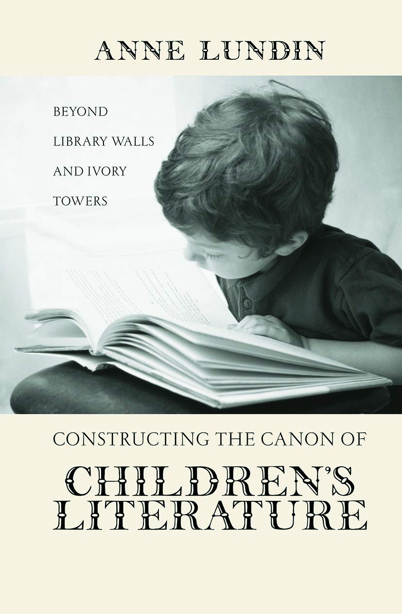 Constructing the Canon of Children's Literature: Beyond Library Walls and Ivory Towers (Children's Literature and Culture) Social Sciences