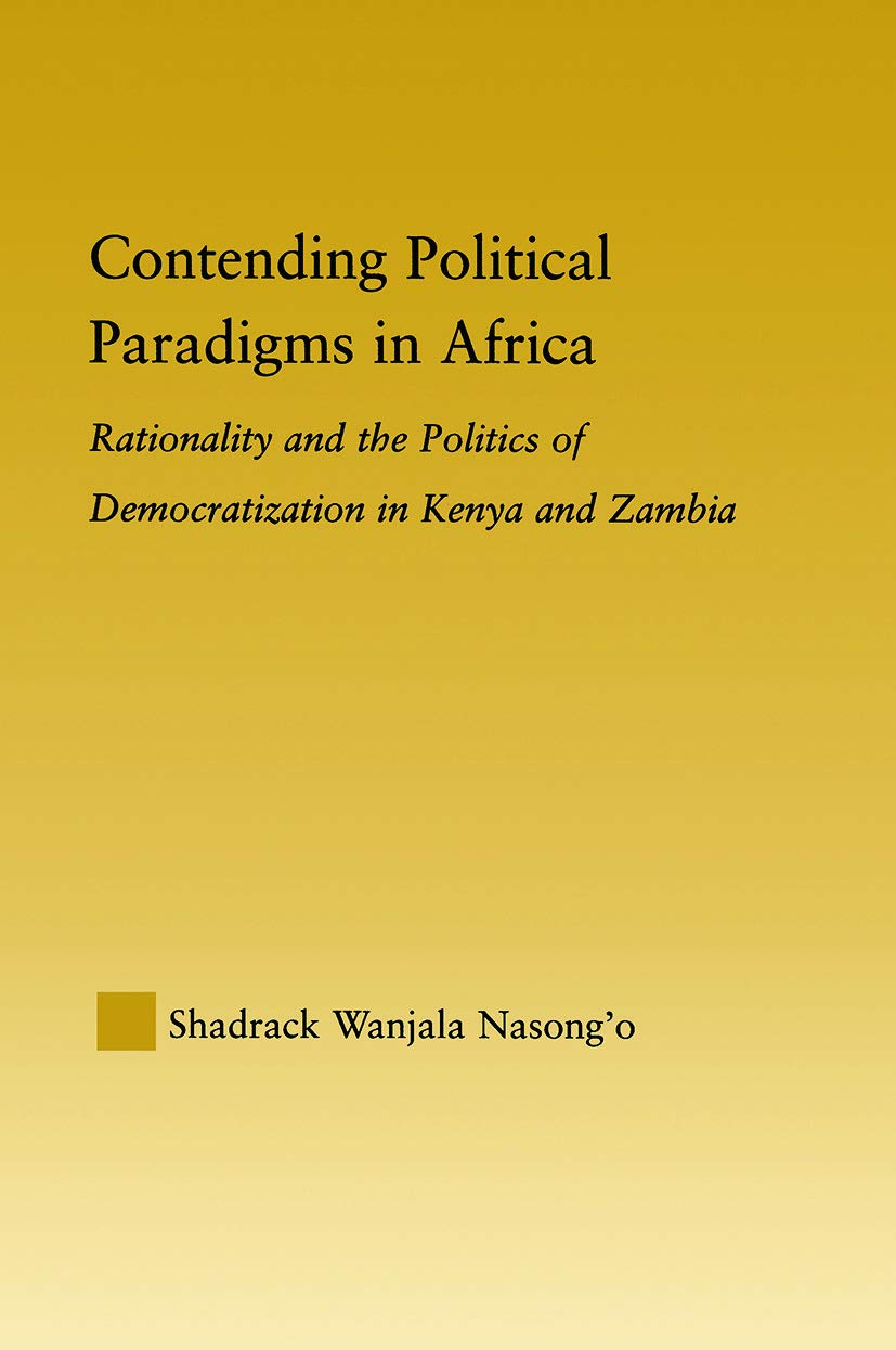 Contending Political Paradigms in Africa: Rationality and the Politics of Democratization in Kenya and Zambia (African Studies) Social Sciences