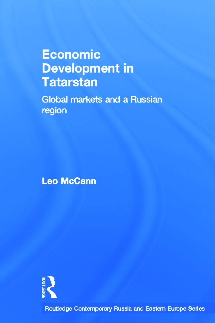 Economic Development in Tatarstan: Global Markets and a Russian Region (Routledge Contemporary Russia and Eastern Europe) Social Sciences