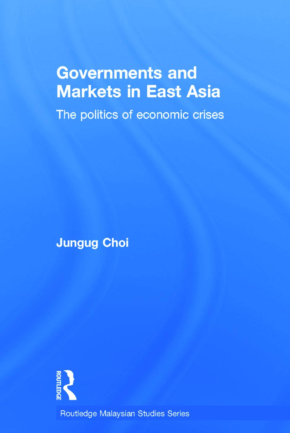 Governments and Markets in East Asia: The Politics of Economic Crises (Routledge Malaysian Studies Series, 3, Band 3) Social Sciences