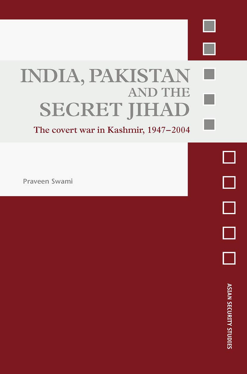 India, Pakistan and the Secret Jihad Politics & History