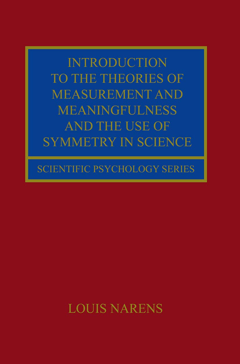 Introduction to the Theories of Measurement and Meaningfulness and the Use of Symmetry in Science (LEA Series in Scientific Psychology) Social Sciences