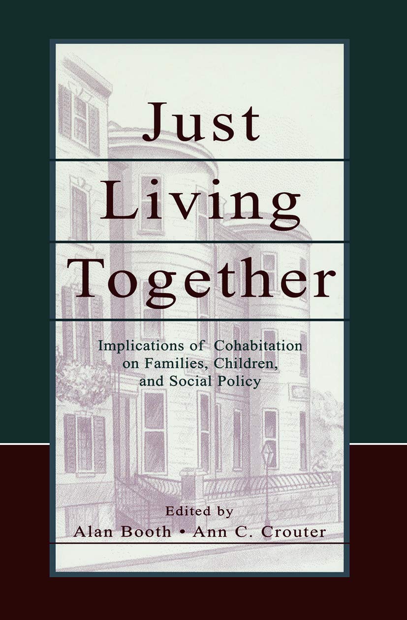 Just Living Together: Implications of Cohabitation for Children, Families, and Social Policy (Pennsylvania State University Family Studies Symposia) Partnership & Love