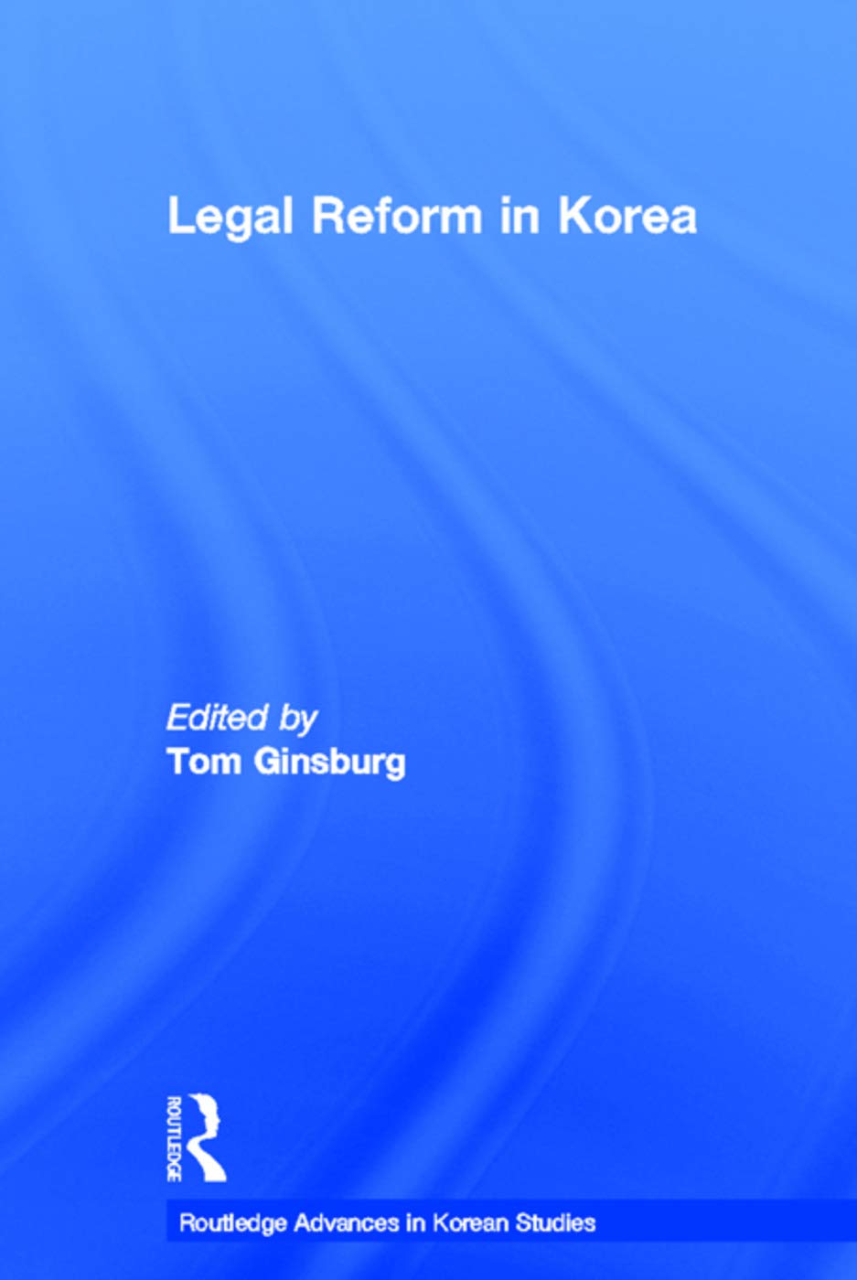Legal Reform in Korea (Routledge Advances in Korean Studies, 5, Band 5) Social Sciences