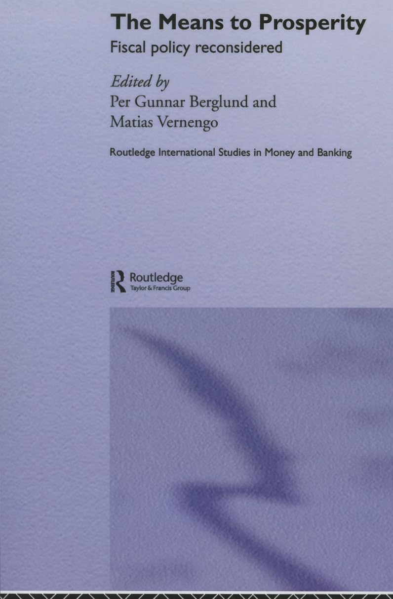 The Means to Prosperity: Fiscal Policy Reconsidered (Routledge International Studies in Money and Banking) Business, Finance & Career