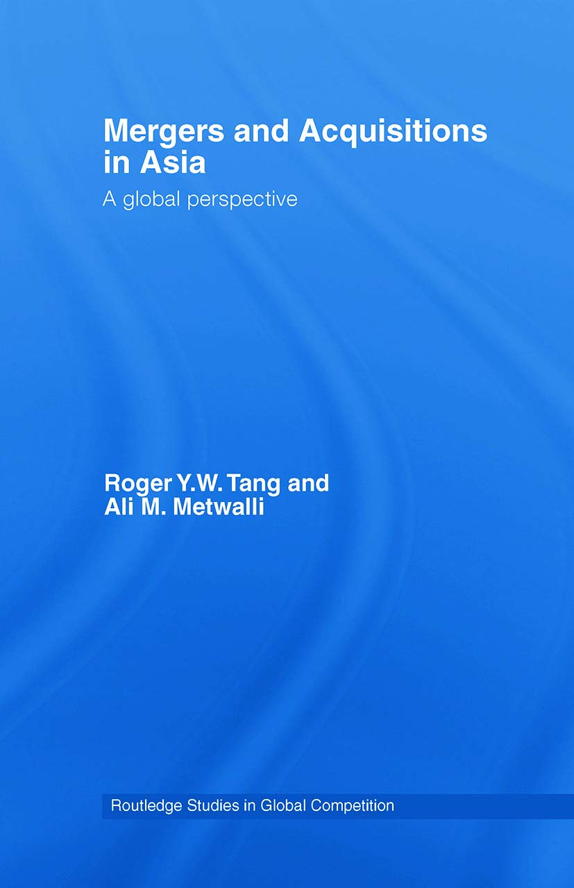 Mergers and Acquisitions in Asia: A Global Perspective (Routledge Studies in Global Competition, Band 30) Business, Finance & Career