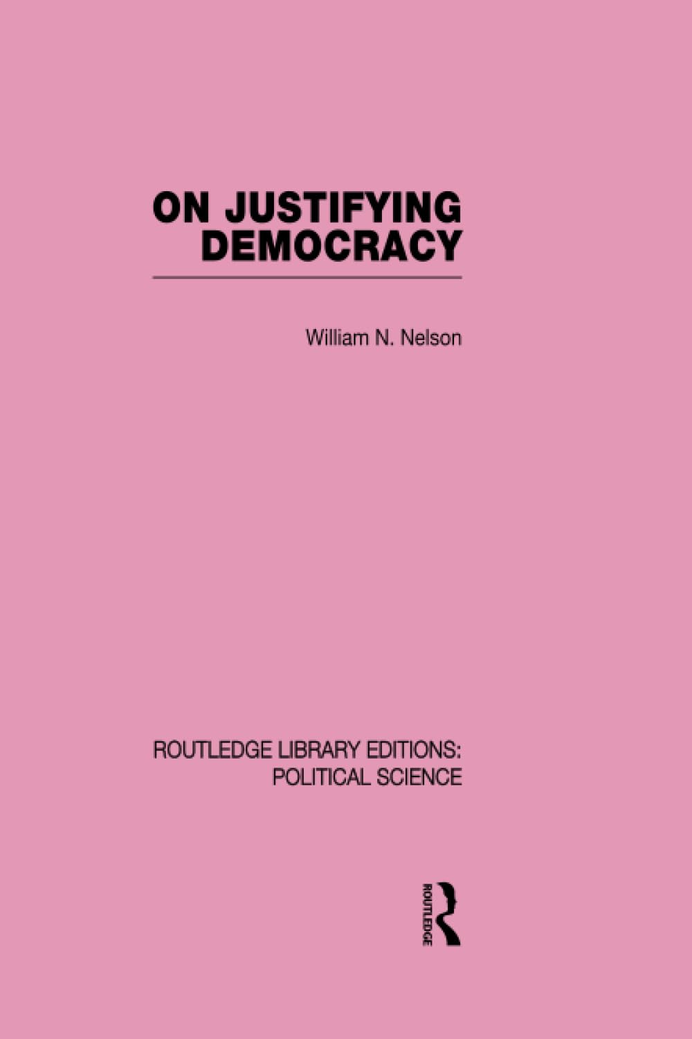 On Justifying Democracy (Routledge Library Editions:Political Science Volume 11) (Routledge Library Editions:political Science, 11, Band 11) Reference Books