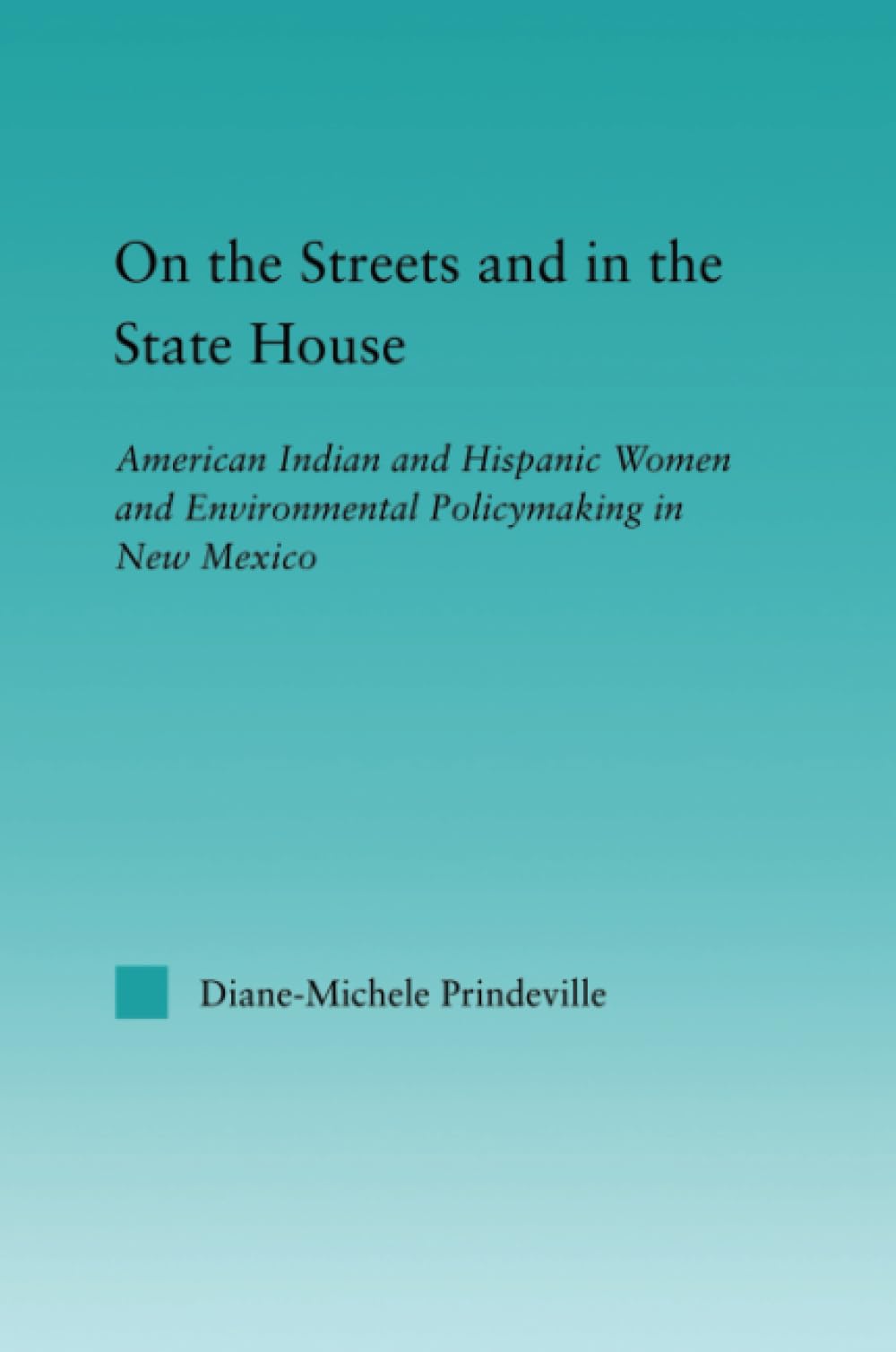 On the Streets and in the State House: American Indian and Hispanic Women and Environmental Policymaking in New Mexico (Indigenous Peoples and Politics) Law