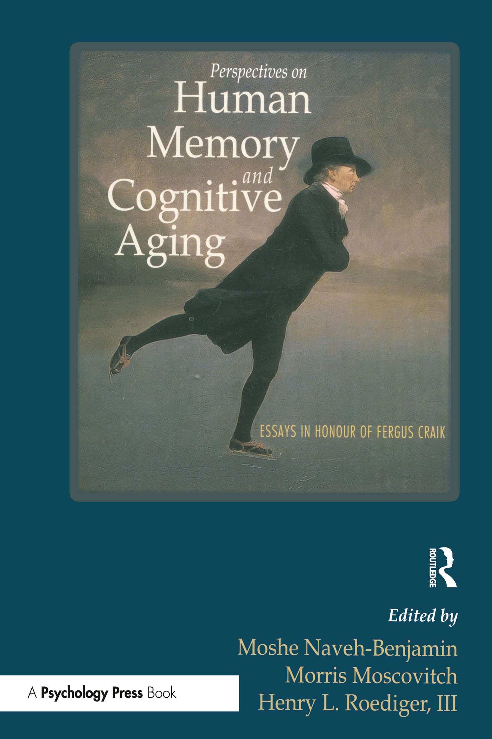 Perspectives on Human Memory and Cognitive Aging: Essays in Honor of Fergus Craik: Essays in Honour of Fergus Craik Social Sciences