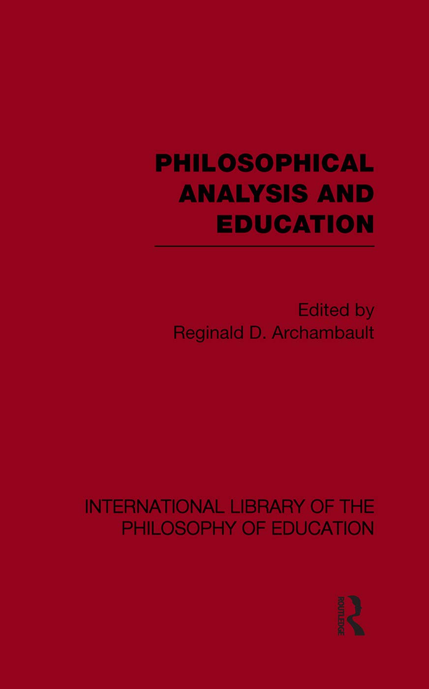 Philosophical Analysis and Education (International Library of the Philosophy of Education Volume 1) (International Library of the Philosophy of Education, 1, Band 1) Social Sciences