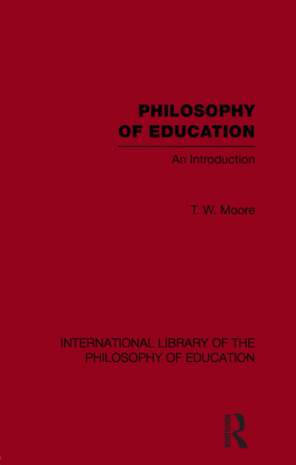 Philosophy of Education (International Library of the Philosophy of Education Volume 14): An Introduction Social Sciences