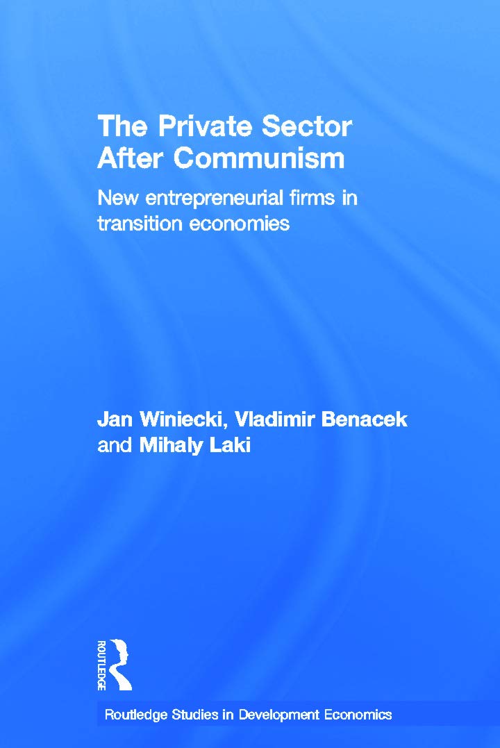 The Private Sector after Communism: New Entrepreneurial Firms in Transition Economies (Routledge Studies in Development Economics) Business, Finance & Career