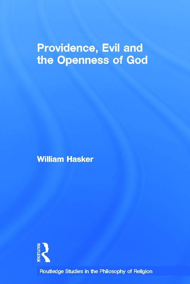 Providence, Evil and the Openness of God (Routledge Studies in the Philosophy of Religion, 3, Band 3) Philosophy