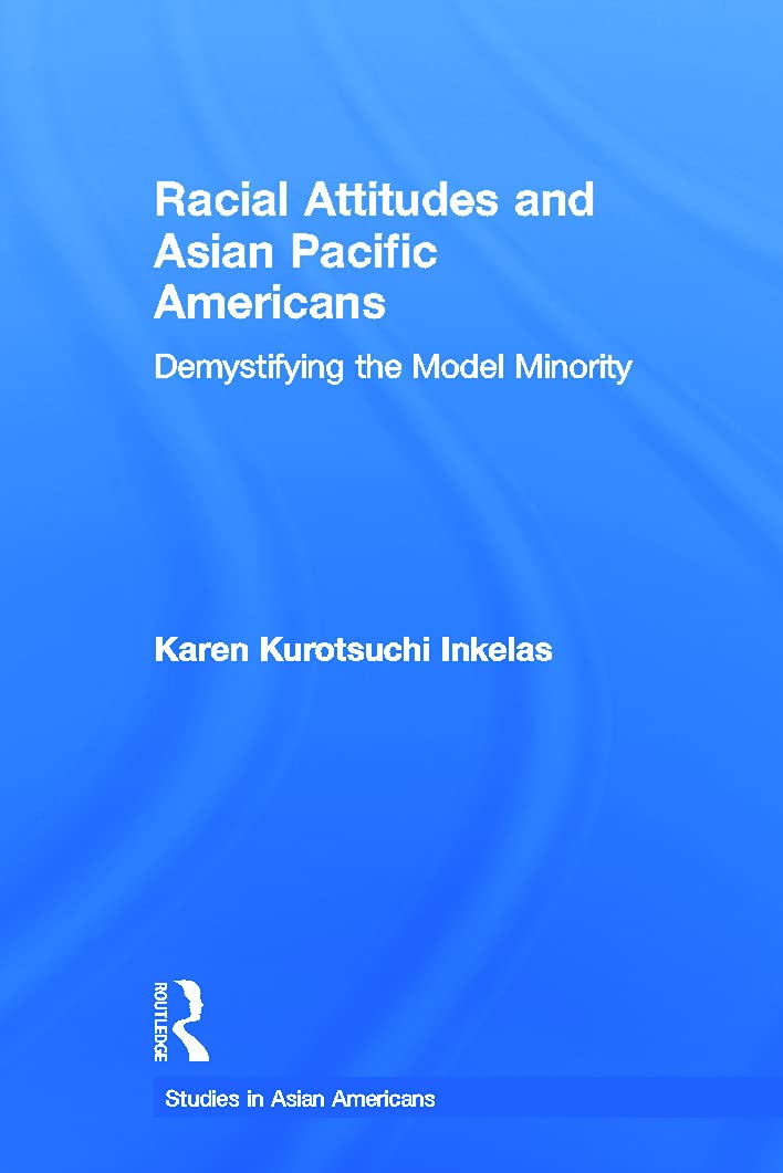 Racial Attitudes and Asian Pacific Americans: Demystifying the Model Minority (Studies in Asian Americans) Books