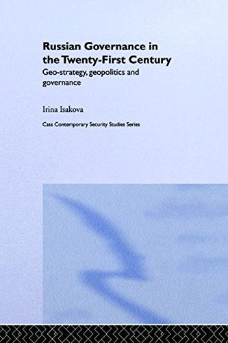 Russian Governance in the 21st Century: Geo-strategy, Geopolitics and New Governance (Contemporary Security Studies) Politics & History