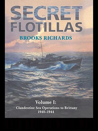 Secret Flotillas: Clandestine Sea Operations to Brittany, 1940-1944: Vol. I: Clandestine Sea Operations to Brittany, 1940-1944 (Government Official History) Politics & History