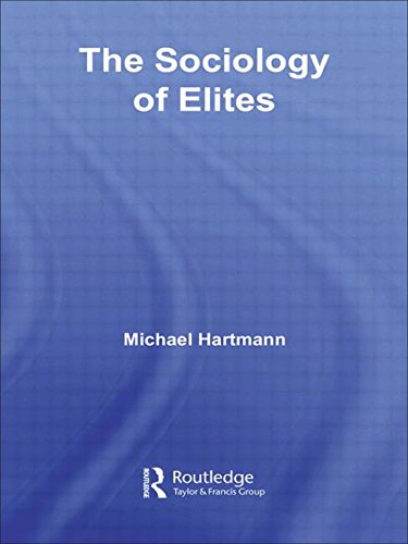 The Sociology of Elites (Routledge Studies in Social and Political Thought, Band 51) Social Sciences