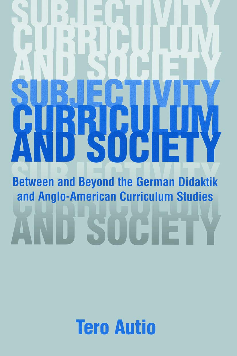Subjectivity, Curriculum, and Society: Between and Beyond the German Didaktik and Anglo-American Curriculum Studies (Studies in Curriculum Theory) Education & Training