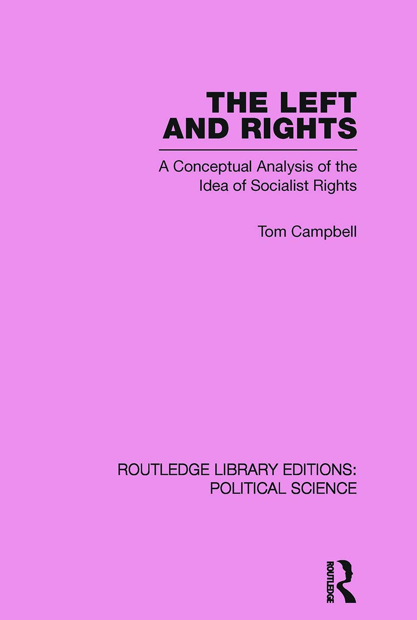 The Left and Rights Routledge Library Editions: Political Science Volume 50: A Conceptual Analysis of the Idea of Socialist Rights (Routledge Library Editions: Political Science, 50, Band 50) Philosophy