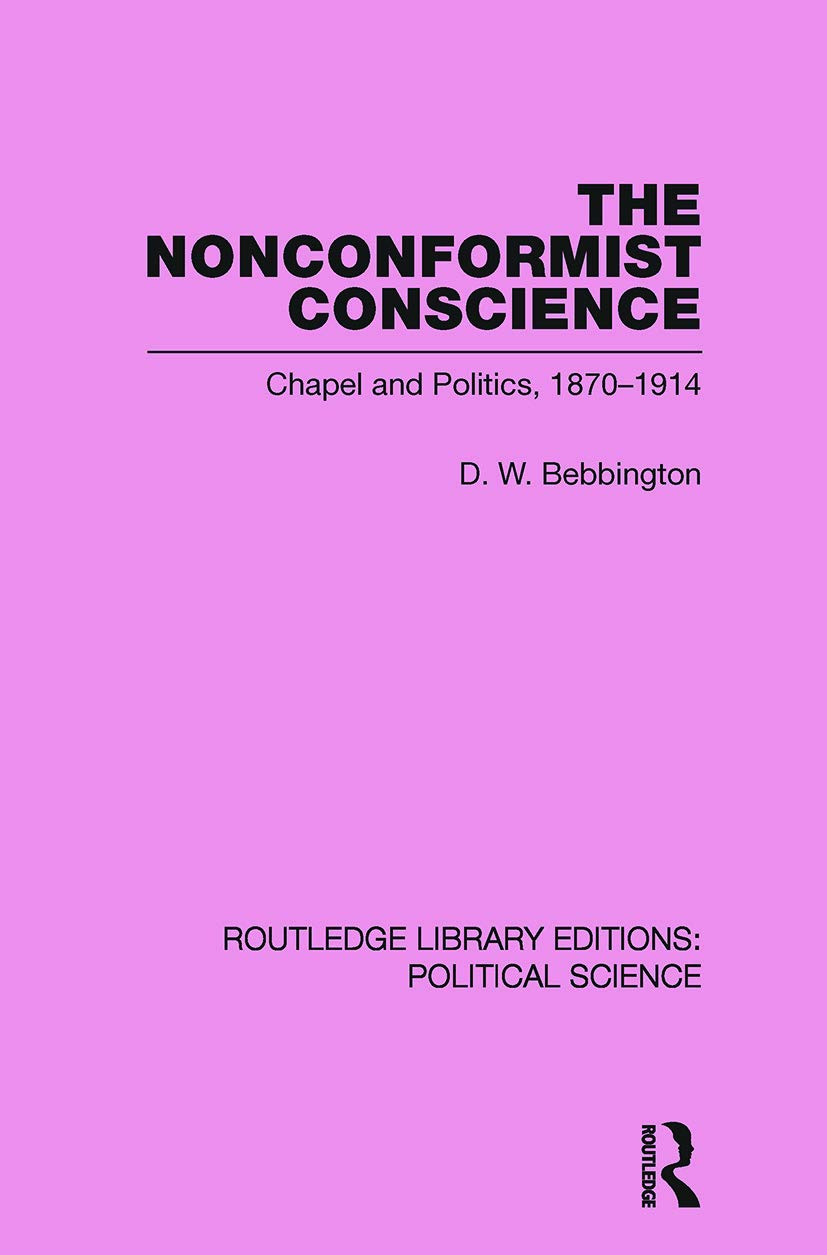 The Nonconformist Conscience (Routledge Library Editions: Political Science Volume 19) (Routledge Library Editions: Political Science, 19, Band 19) Philosophy