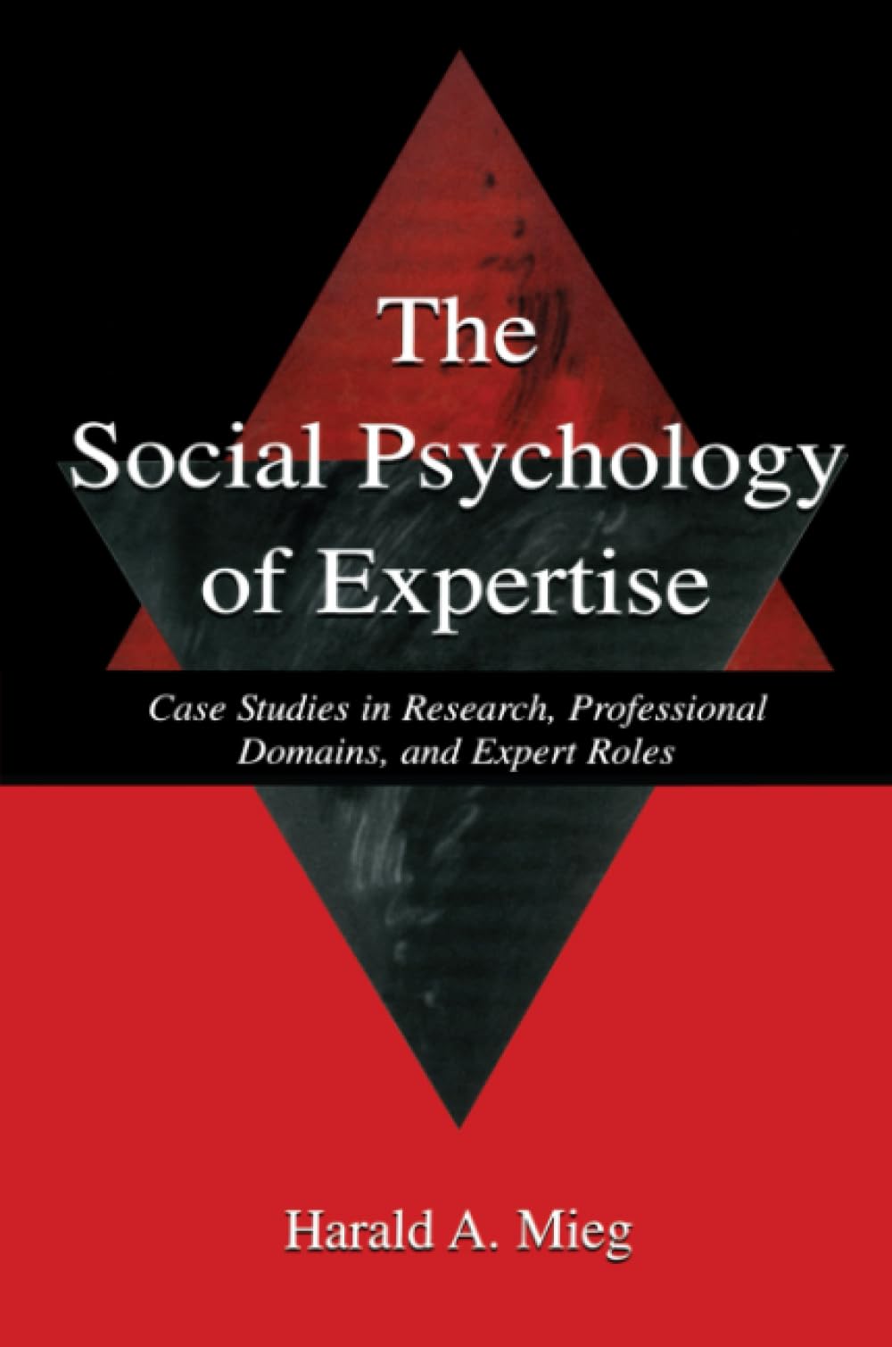 The Social Psychology of Expertise: Case Studies in Research, Professional Domains, and Expert Roles (Expertise: Research and Applications) Social Sciences