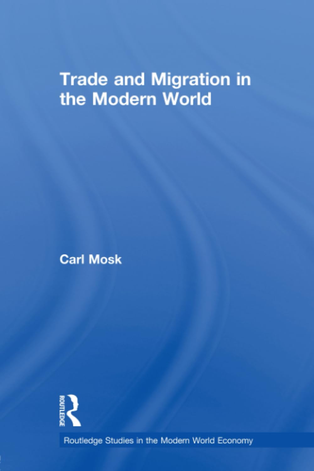 Trade and Migration in the Modern World (Routledge Studies in the Modern World Economy, 55, Band 55) Books