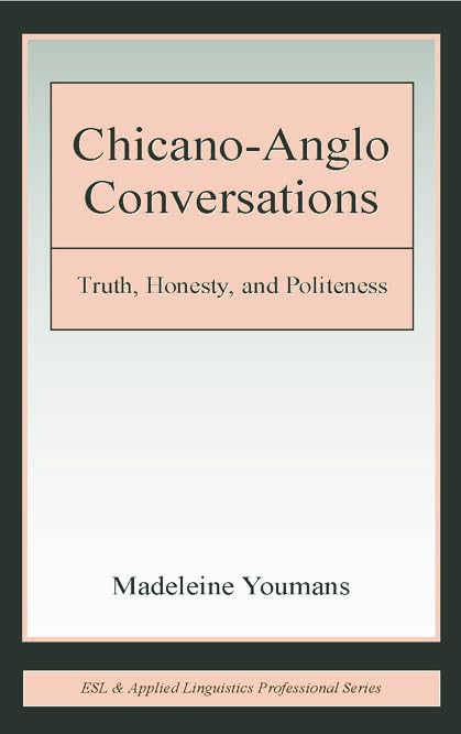 Chicano-Anglo Conversations: Truth, Honesty, and Politeness (ESL and Applied Linguistics Professional) Social Sciences