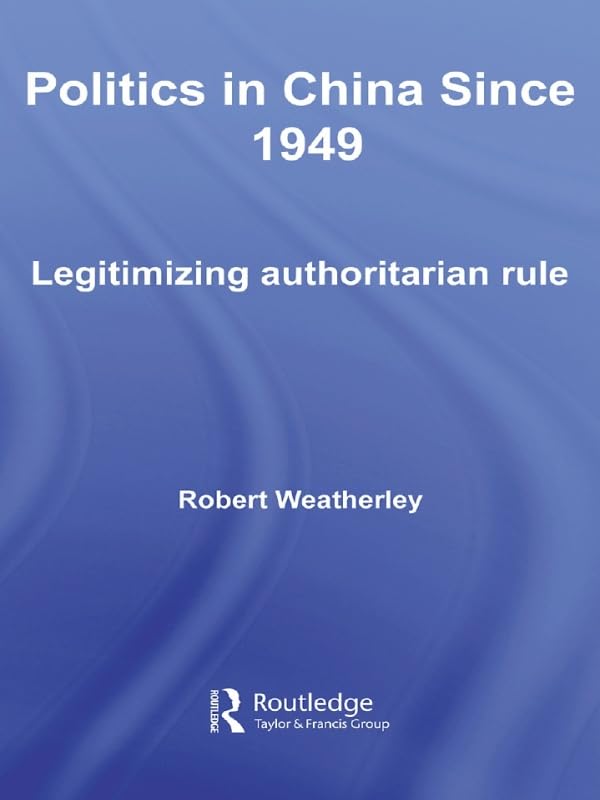 Politics in China Since 1949: Legitimizing Authoritarian Rule (Routledge Contemporary China) Social Sciences