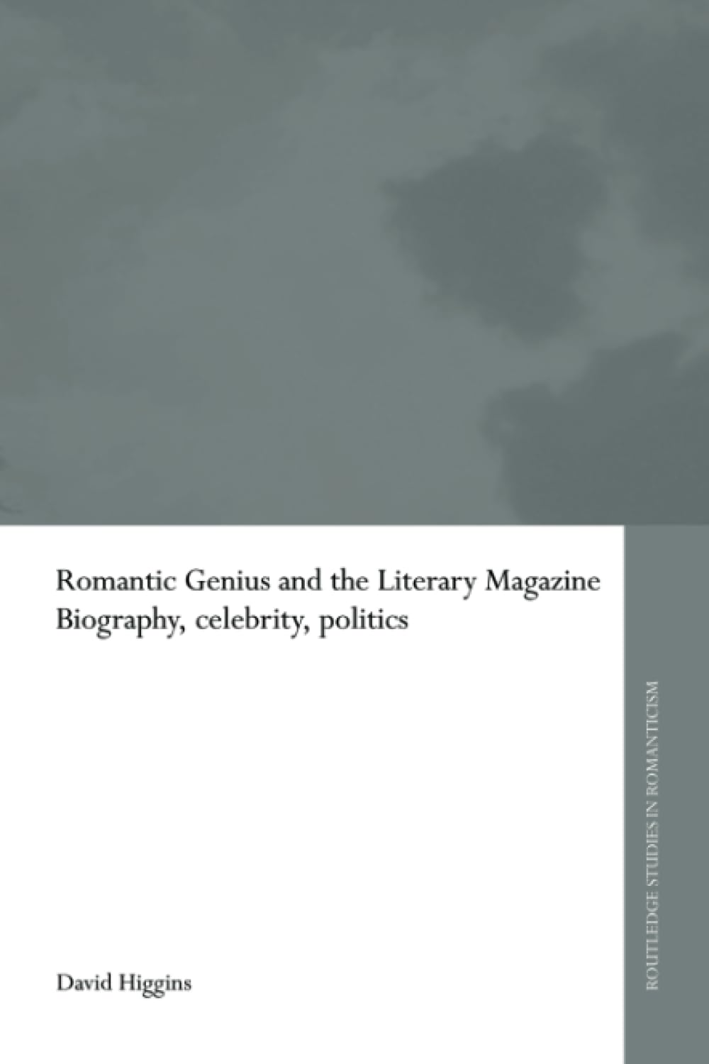 Romantic Genius and the Literary Magazine: Biography, Celebrity, Politics (Routledge Studies in Romanticism) Social Sciences
