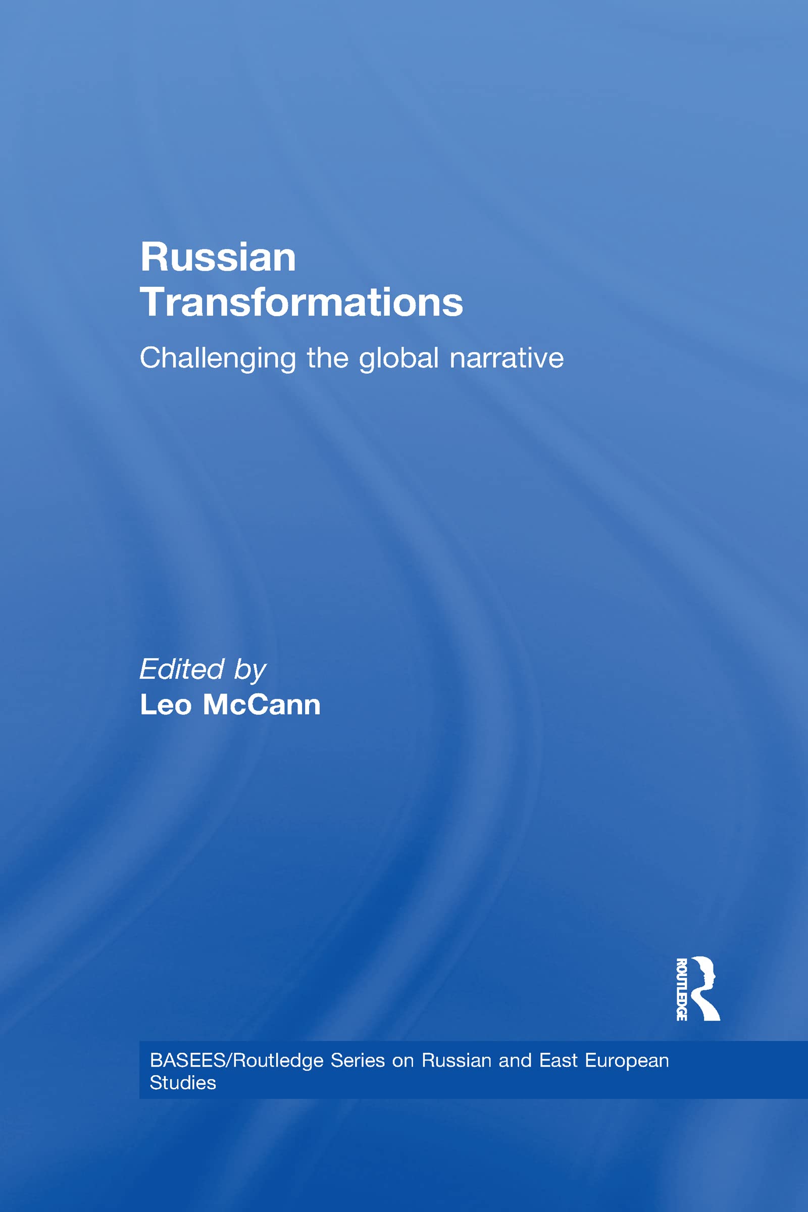 Russian Transformations: Challenging the Global Narrative (BASEES/RoutledgeCurzon Series on Russian and East European Studies, 8, Band 8) Social Sciences
