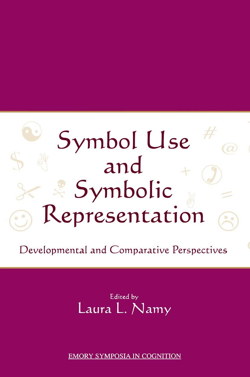 Symbol Use and Symbolic Representation: Developmental and Comparative Perspectives (Emory Symposia in Cognition) Social Sciences