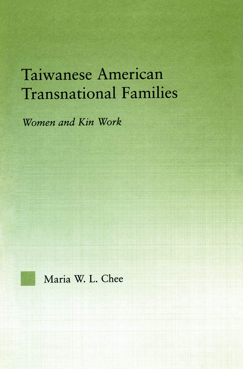 Taiwanese American Transnational Families: Women and Kin Work (Studies in Asian Americans) Books