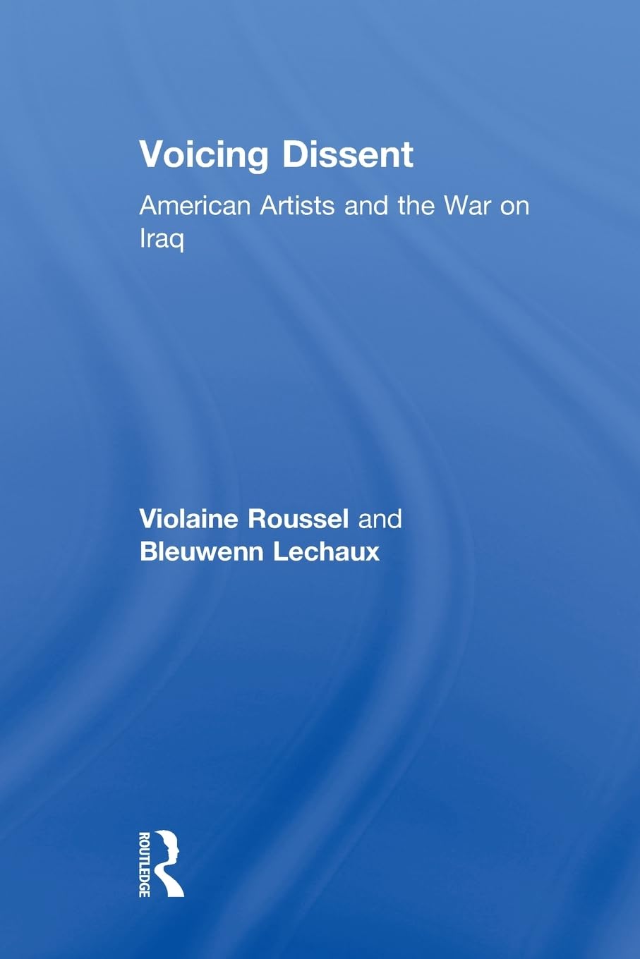 Voicing Dissent: American Artists and the War on Iraq (Routledge Studies in Law, Society and Popular Culture) Books