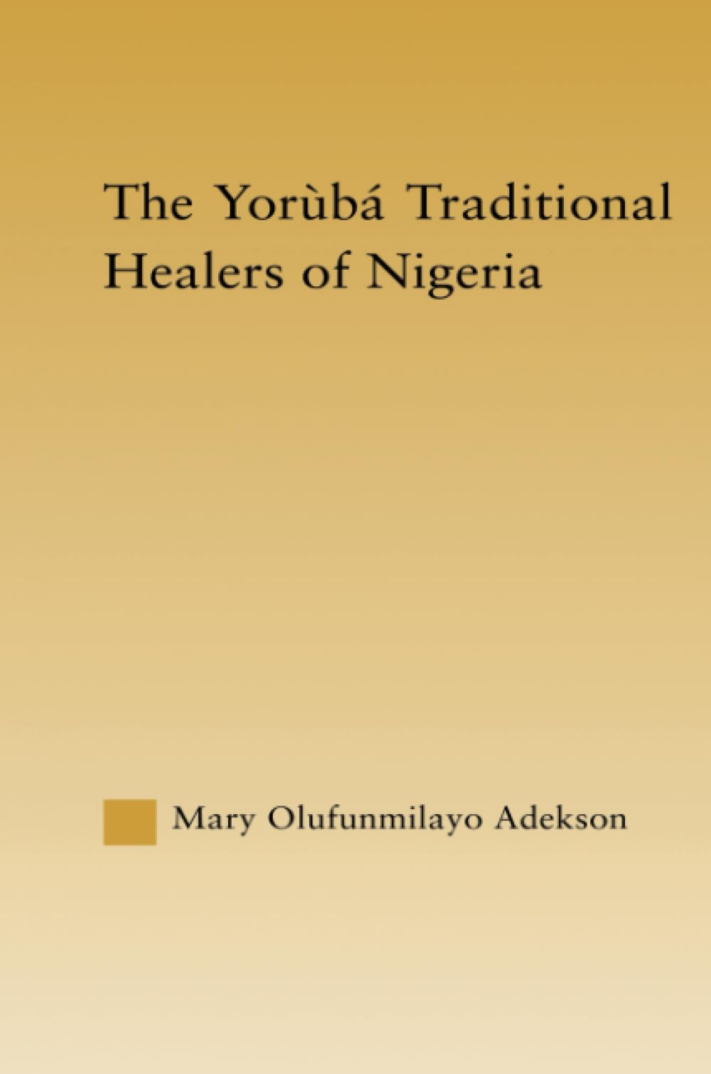 The Yoruba Traditional Healers of Nigeria (African Studies) Medicine