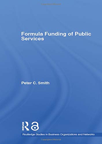 Formula Funding of Public Services (Routledge Studies in Business Organizations and Networks) Business, Finance & Career