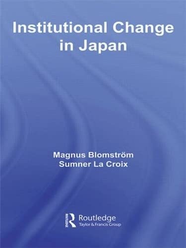 Institutional Change in Japan (European Institute of Japanese Studies East Asian Economics and Business) Social Sciences