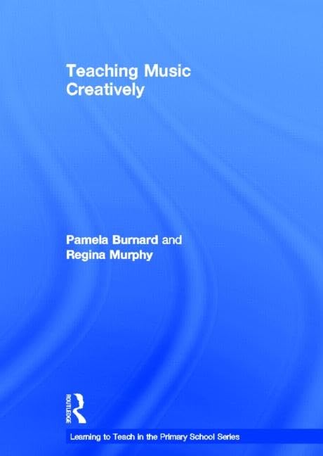 Teaching Music Creatively (The Learning to Teach in the Primary School) Education & Training