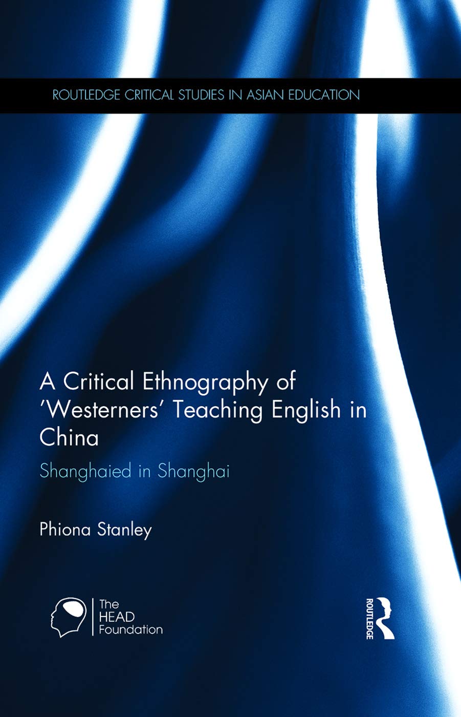 A Critical Ethnography of 'Westerners' Teaching English in China: Shanghaied in Shanghai (Routledge Critical Studies in Asian Education) Social Sciences